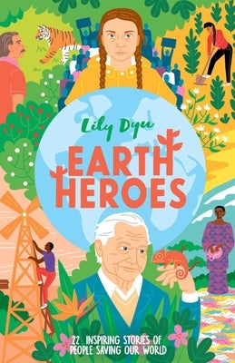 Earth Heroes: Twenty-Two Stories of People Saving Our World by Dyu, Lily