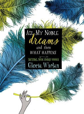 All My Noble Dreams and Then What Happens by Whelan, Gloria