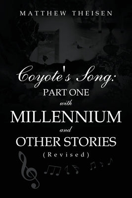 Coyote's Song: Part One with Millennium and Other Stories (Revised) by Theisen, Matthew