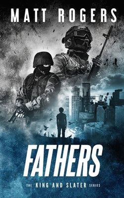 Fathers: A King & Slater Thriller by Rogers, Matt