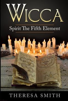 Wicca: Spirit The Fifth Element by Smith, Theresa