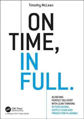 On Time, In Full: Achieving Perfect Delivery with Lean Thinking in Purchasing, Supply Chain, and Production Planning by McLean, Timothy