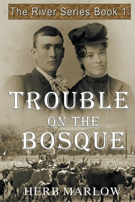 Trouble on the Bosque by Marlow, Herb