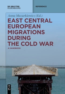 East Central European Migrations During the Cold War by No Contributor