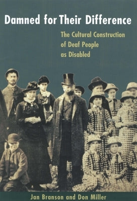 Damned for Their Difference: The Cultural Construction of Deaf People as Disabled by Branson, Jan