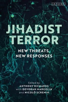 Jihadist Terror: New Threats, New Responses by Richards, Anthony