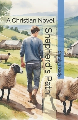 Shepherd's Path: A Christian Novel by Kady, Carolyn