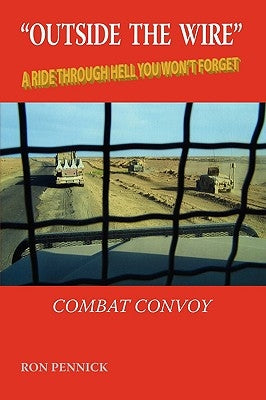 Outside the Wire: Combat Convoy by Pennick, Ron