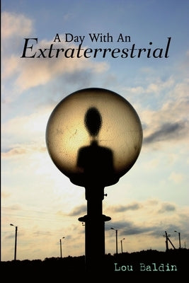 A Day With An Extraterrestrial by Baldin, Lou