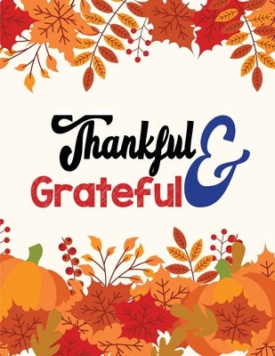 Thankful & Grateful: Thanksgiving Holiday Coloring Books, Fall Coloring Pages, Stress Relieving Autumn Coloring Pages, Holiday Gift For Gir by Studio, Voloxx