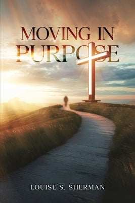 Moving in Purpose by Sherman, Louise S.