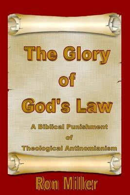 The Glory of God's Law: A Biblical Punishment of Theological Antinomianism by Nichols, T. J.