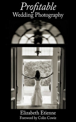 Profitable Wedding Photography by Etienne, Elizabeth