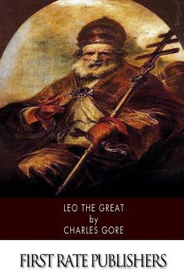 Leo the Great by Gore, Charles
