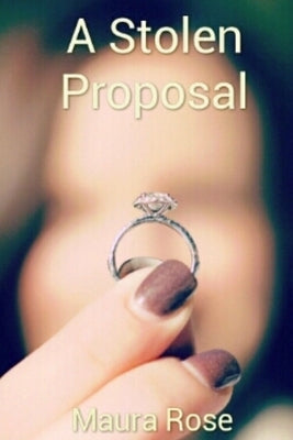 A Stolen Proposal by Rose, Maura
