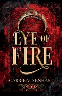 Eye of Fire: The Wildes Witch Trilogy, Book One by Vixenhart, Carrie
