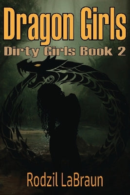 Dragon Girls: The exciting second book of the spicy action adventure Dirty Girls series by Labraun, Rodzil