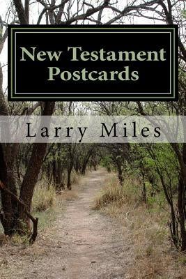 New Testament Postcards: Studies in the "1" Chapter Books of the New Testament by Miles, Larry