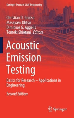 Acoustic Emission Testing: Basics for Research - Applications in Engineering by Grosse, Christian U.