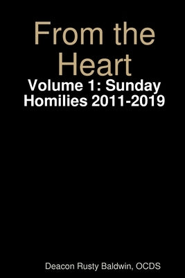 From the Heart Volume 1: Sunday Homilies 2011-2019 by Baldwin, Rusty