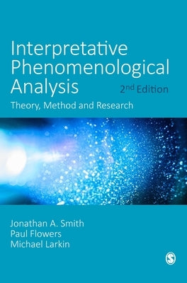 Interpretative Phenomenological Analysis: Theory, Method and Research by Smith, Jonathan A.