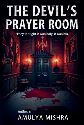 The Devil's Prayer Room by Mishra, Amulya
