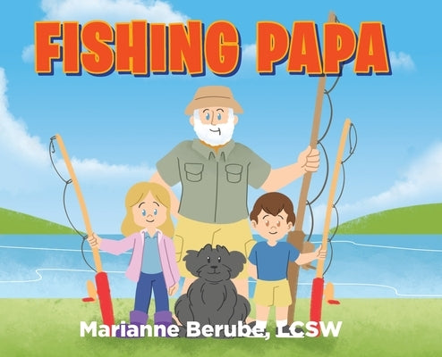 Fishing Papa by Lcsw, Marianne Berube