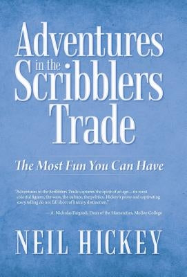 Adventures in the Scribblers Trade: The Most Fun You Can Have by Hickey, Neil