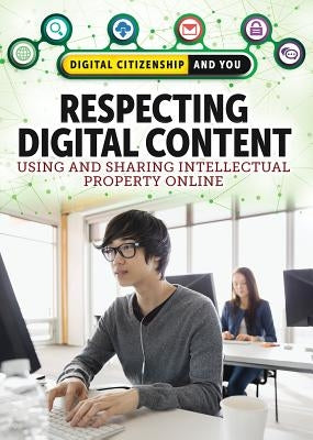 Respecting Digital Content: Using and Sharing Intellectual Property Online by Mapua, Jeff