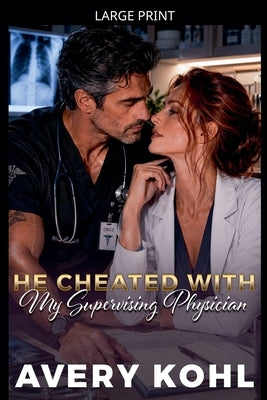 He Cheated With My Supervising Physician by Kohl, Avery