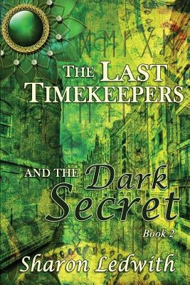 The Last Timekeepers and the Dark Secret by Ledwith, Sharon