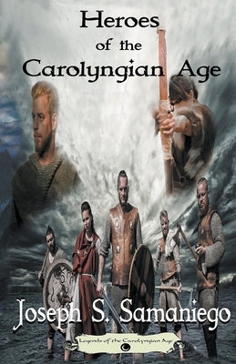 Heroes of the Carolyngian Age by Samaniego, Joseph S.
