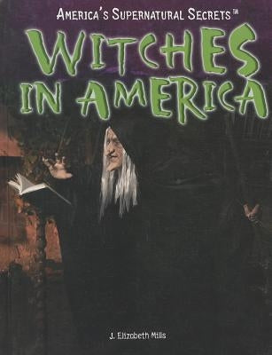 Witches in America by Mills, J. Elizabeth