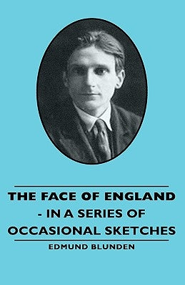 The Face of England - In a Series of Occasional Sketches by Blunden, Edmund