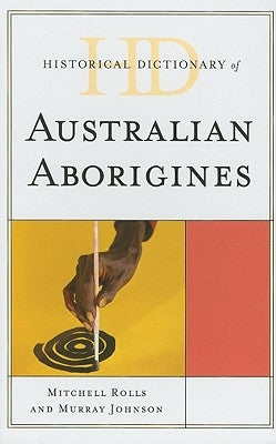 Historical Dictionary of Australian Aborigines by Rolls, Mitchell