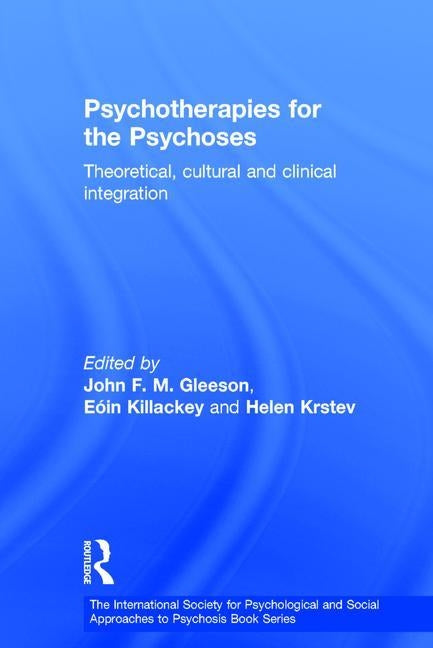 Psychotherapies for the Psychoses: Theoretical, Cultural and Clinical Integration by Gleeson, John F. M.