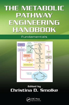 The Metabolic Pathway Engineering Handbook: Fundamentals by Smolke, Christina