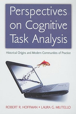 Perspectives on Cognitive Task Analysis: Historical Origins and Modern Communities of Practice by Hoffman, Robert R.