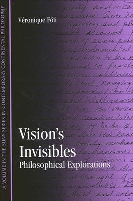 Vision's Invisibles: Philosophical Explorations by Fóti, Véronique M.