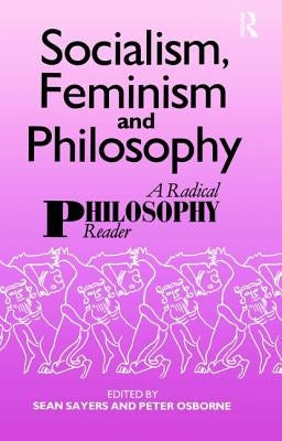 Socialism, Feminism and Philosophy: A Radical Philosophy Reader by Osborne, Peter