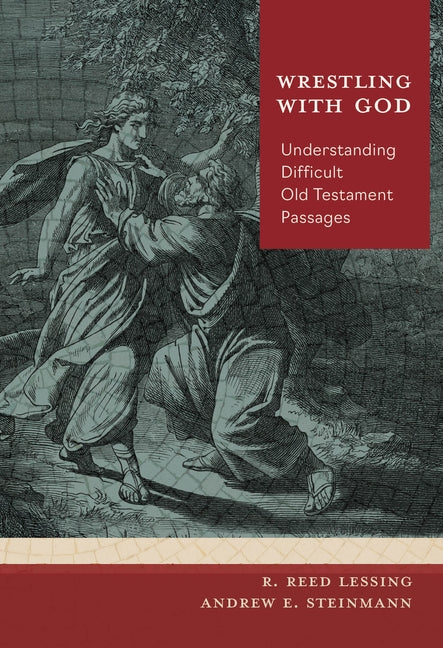 Wrestling with God: Understanding Difficult Old Testament Passages by Lessing, R. Reed