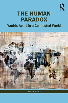 The Human Paradox: Worlds Apart in a Connected World by Gaffikin, Frank
