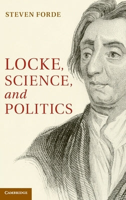 Locke, Science and Politics by Forde, Steven
