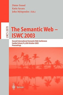 The Semantic Web - Iswc 2003: Second International Semantic Web Conference, Sanibel Island, Fl, Usa, October 20-23, 2003, Proceedings by Sycara, Katia
