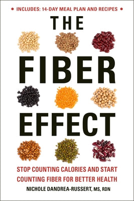 The Fiber Effect: Stop Counting Calories and Start Counting Fiber for Better Health by Dandrea-Russert, Nichole