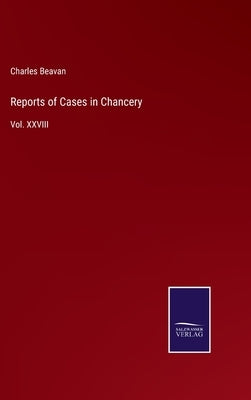 Reports of Cases in Chancery: Vol. XXVIII by Beavan, Charles