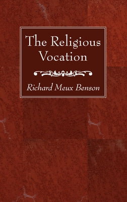 The Religious Vocation by Benson, Richard Meux S. S. J. E.