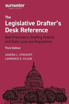 Legislative Drafter′s Desk Reference, 3rd Edition: Best Practices in Drafting Federal and State Laws and Regulations by Strokoff, Sandra