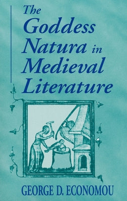 Goddess Natura in Medieval Literature by Economou, George D.