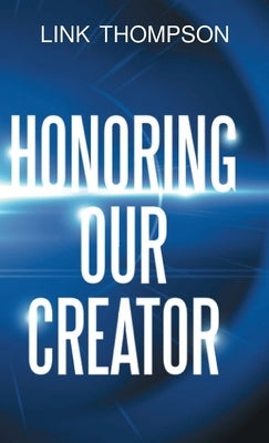 Honoring Our Creator: By Honoring our Inner "Small" Voice to Honor Our Common "Daddy" by Thompson, Link